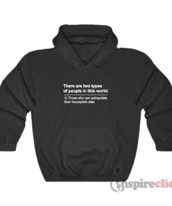 There Are Two Types Of People Those Who Can Extrapolate Hoodie