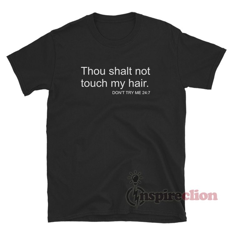 Thou Shalt Not Touch My Hair Don't Try Me T-Shirt