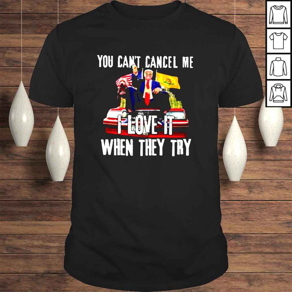 Trump you cant cancel Me I love it when they try Tshirt