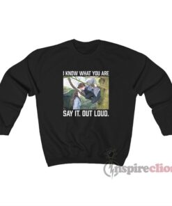 Twilight I Know What You Are Say It Out Loud Sweatshirt