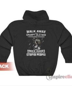 Walk Away I Am A Grumpy Old Man I Love Dogs More Than Hoodie