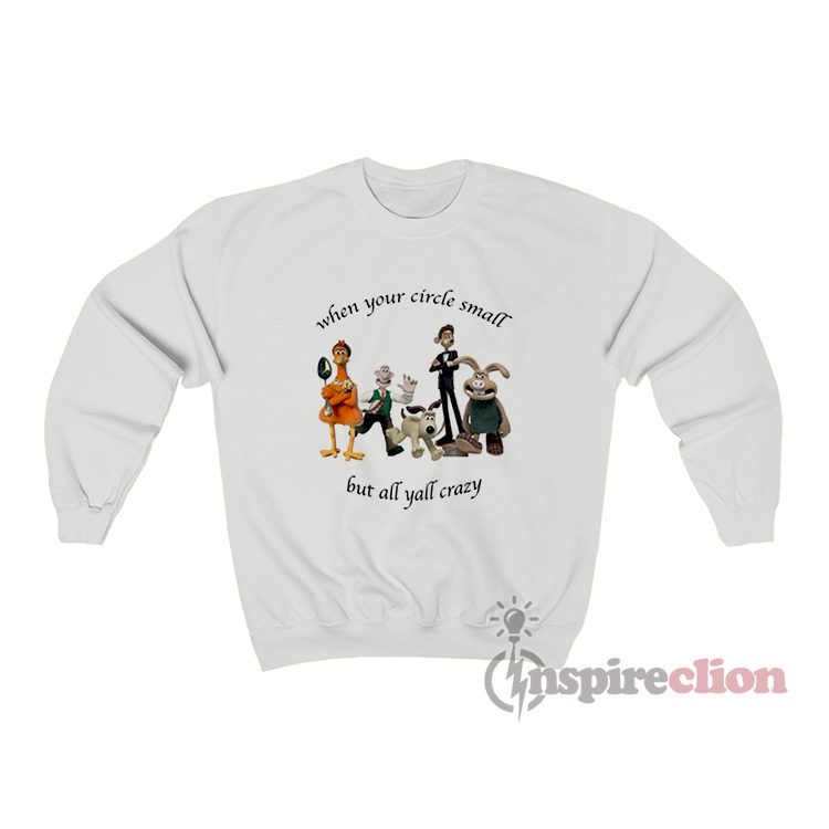 Wallace And Gromit When Your Circle Small But Y'all Crazy Sweatshirt