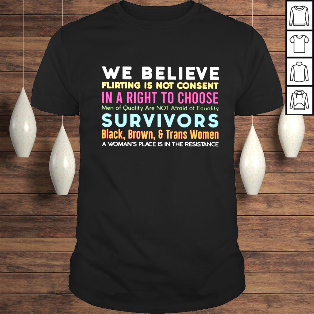 We believe flirting is not consent in a right to choose shirt