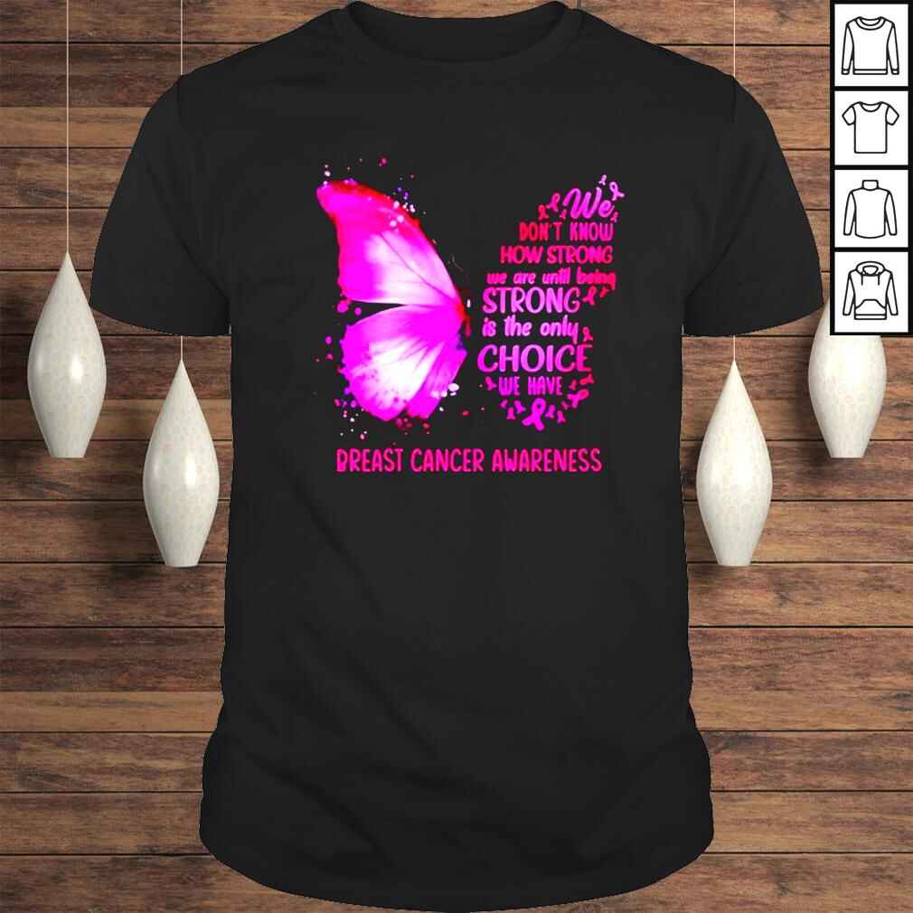 We dont know how strong we are until being strong breast cancer awareness Tshirt