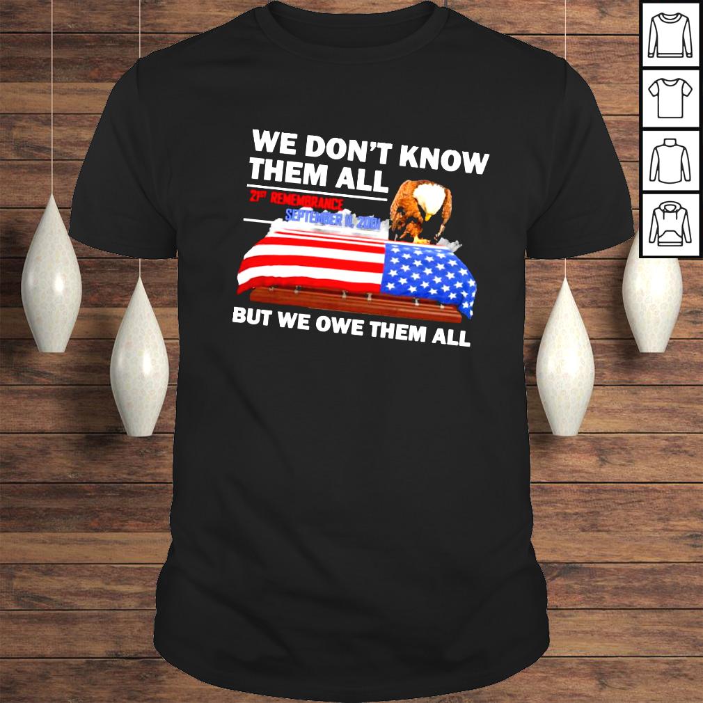 We dont know them all 21st remembrance but we owe them all shirt