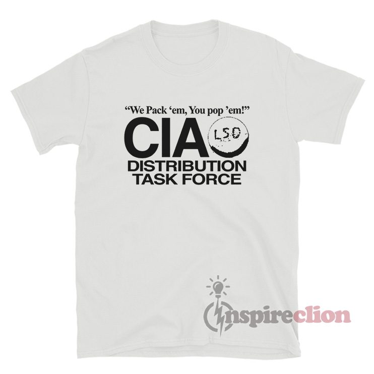 We Pack 'em You Pop 'em CIA LSD Distribution Task Force T-Shirt