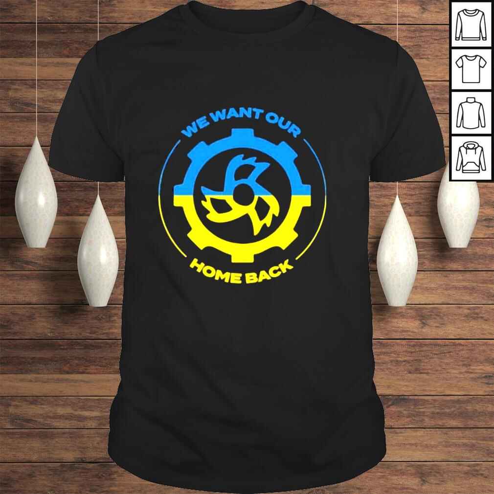 We Want Our Home Back Ukraine Peace To Ukraine Shirt