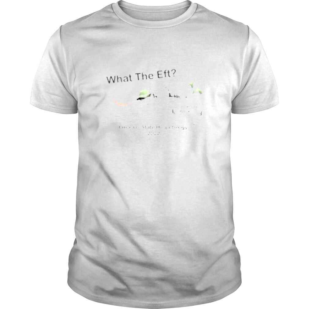 What the eft come on Alexis Emporia State Herpetology 2022 shirt