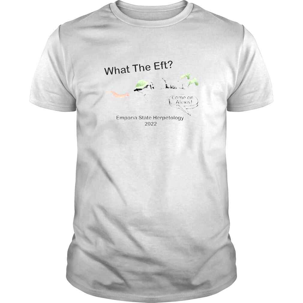 What The Eft Emporia State Herpetology 2022 Come On Alexis Shirt