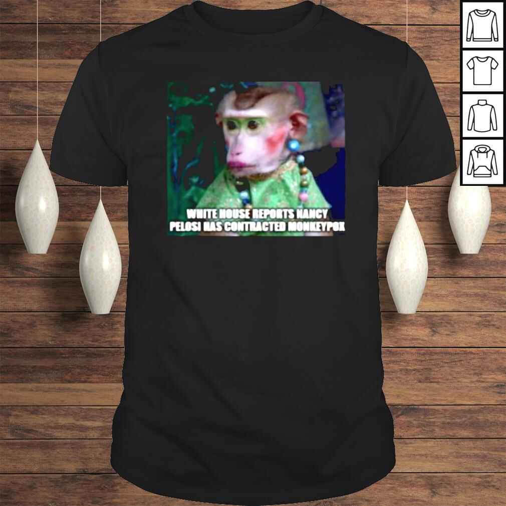 White house reports nancy pelosi has contracted monkeypox shirt