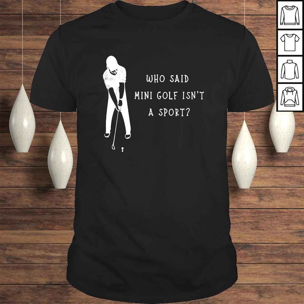 Who said mini golf wasnt a sport golf shirt