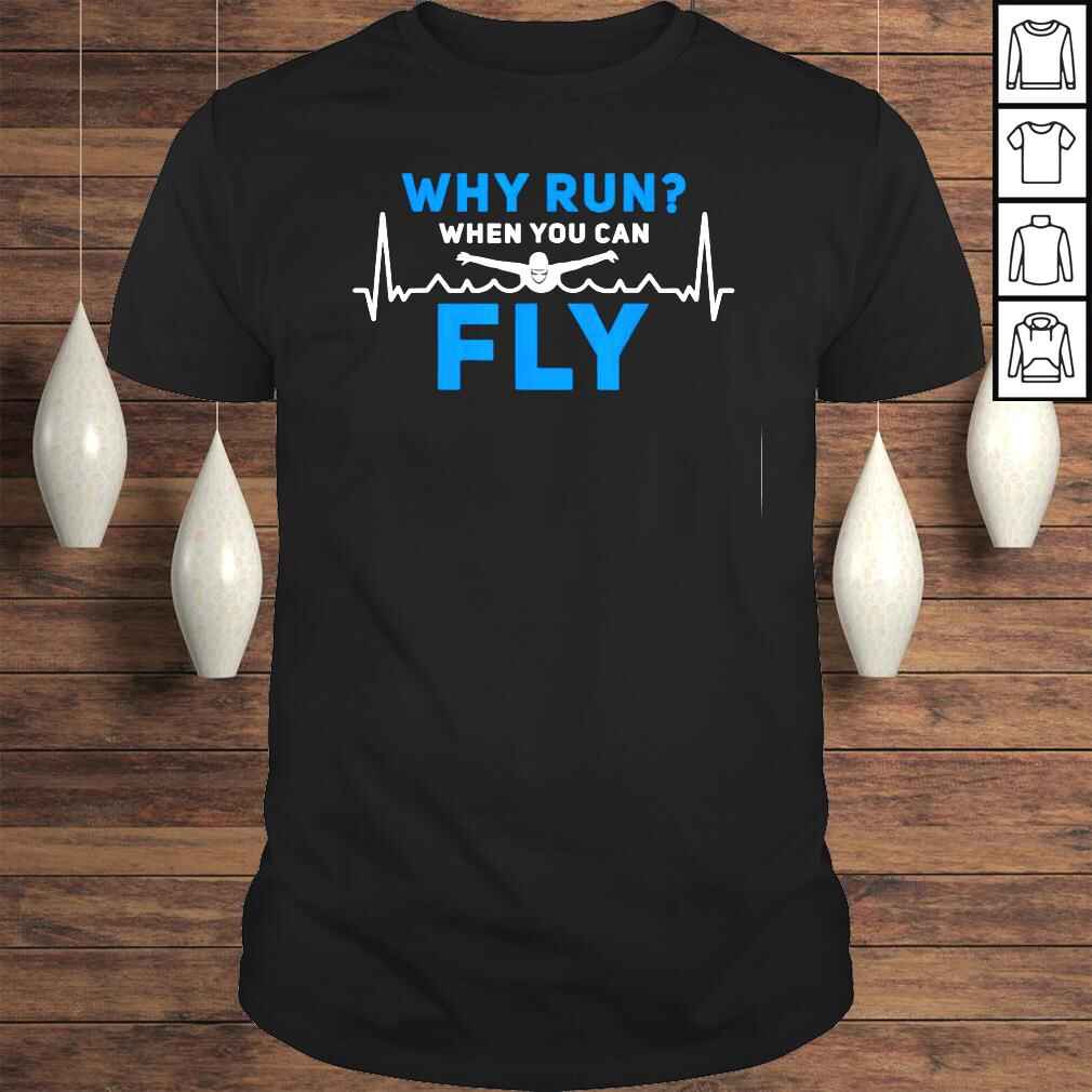 Why Run When you can Fly Swimmer Heartbeat Swim Lover Tee Shirt