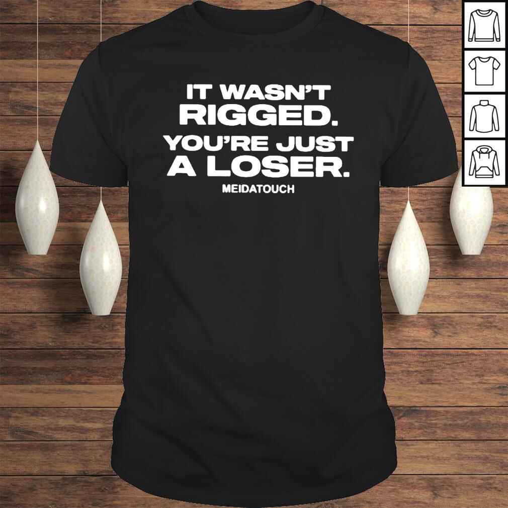 Wianette Kaehne It Wasn’t Rigged You’re Just A Loser Shirt