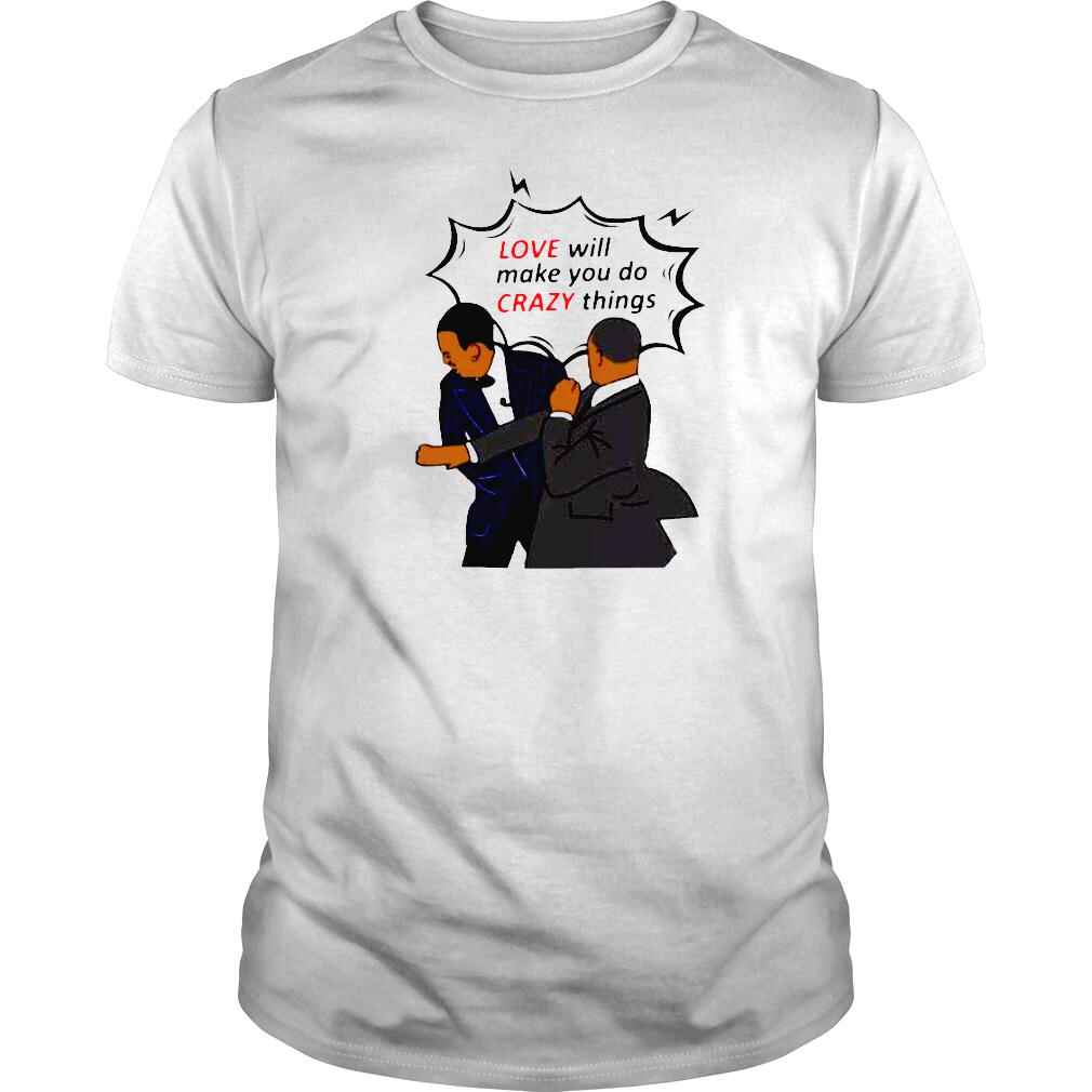 Will Smith apologizes Chris Rock love will make you do crazy things shirt