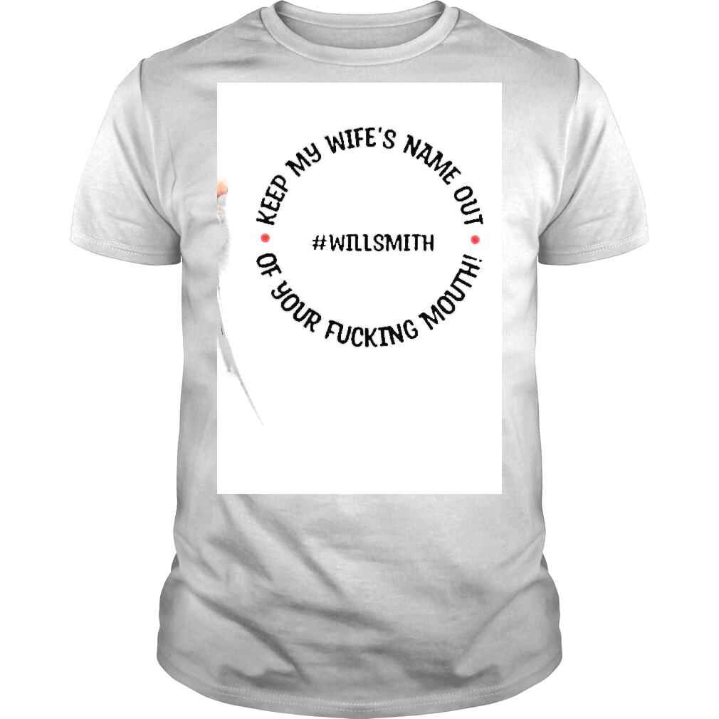 Will Smith Keep My Wifes Name Out Your Fucking Mouth shirt