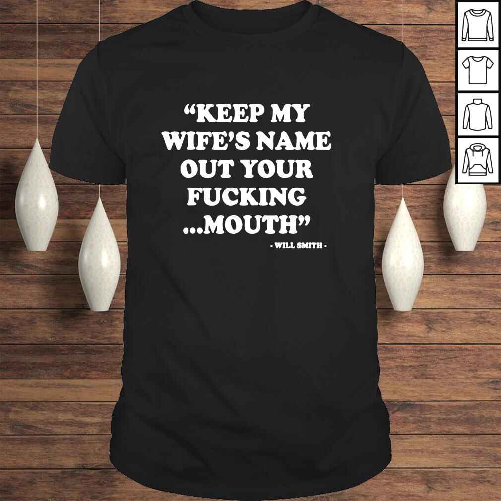 Will Smith Keep My Wife’S Name Out Of Your Fucking Mouth shirt