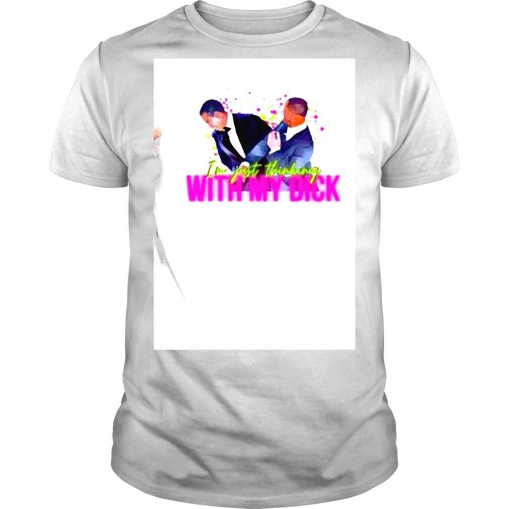Will Smith Slap Chris Rock Oscar 2022 Im just thinking with my dick shirt