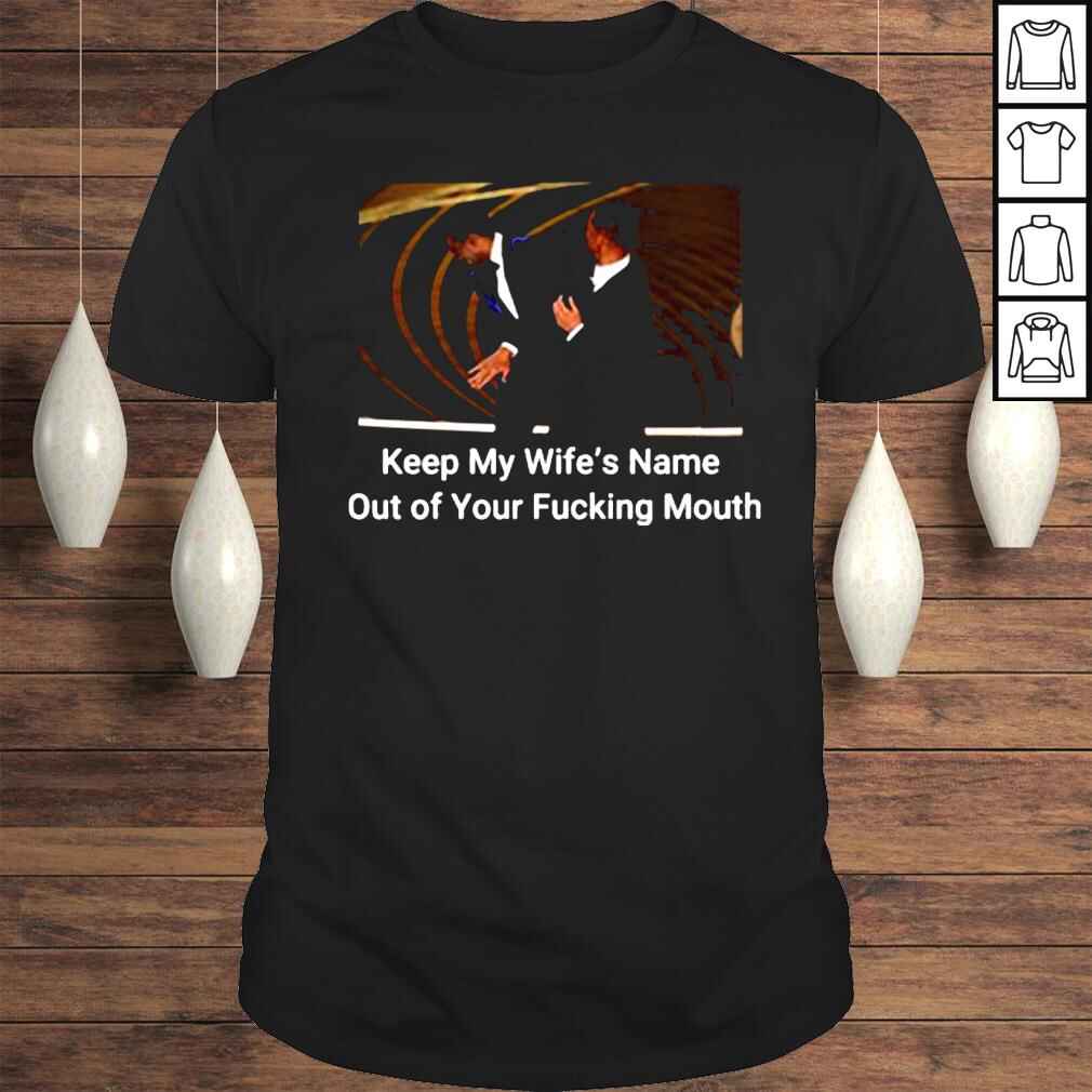 Will Smith Slapped Chris Rock At 2022 Oscars Keep My Wife’S Name Out Of Your Fucking Mouth Shirt