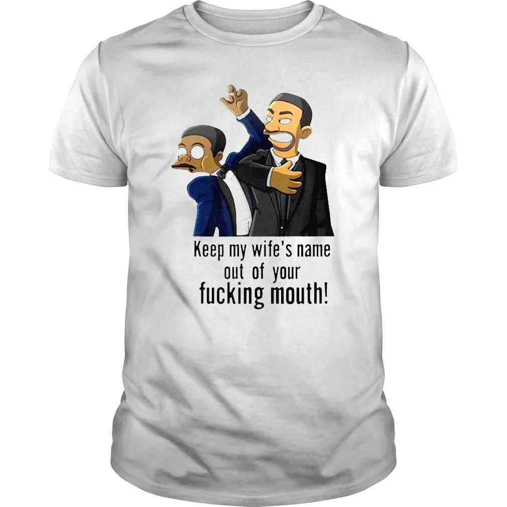 Will Smith Slapped Chris Rock Keep My Wife’s Name Out Of Your Fucking Mouth Shirt