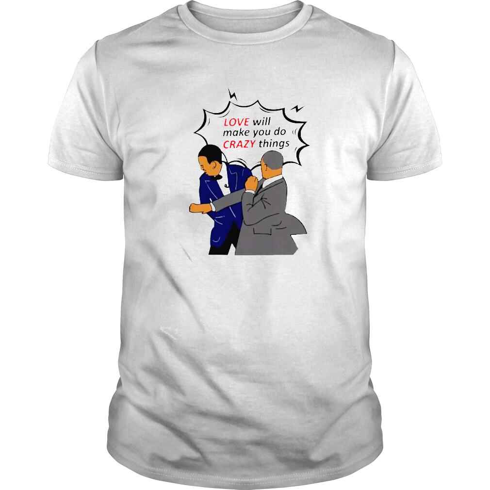 will Smith slapped Chris Rock love will make you do crazy things shirt