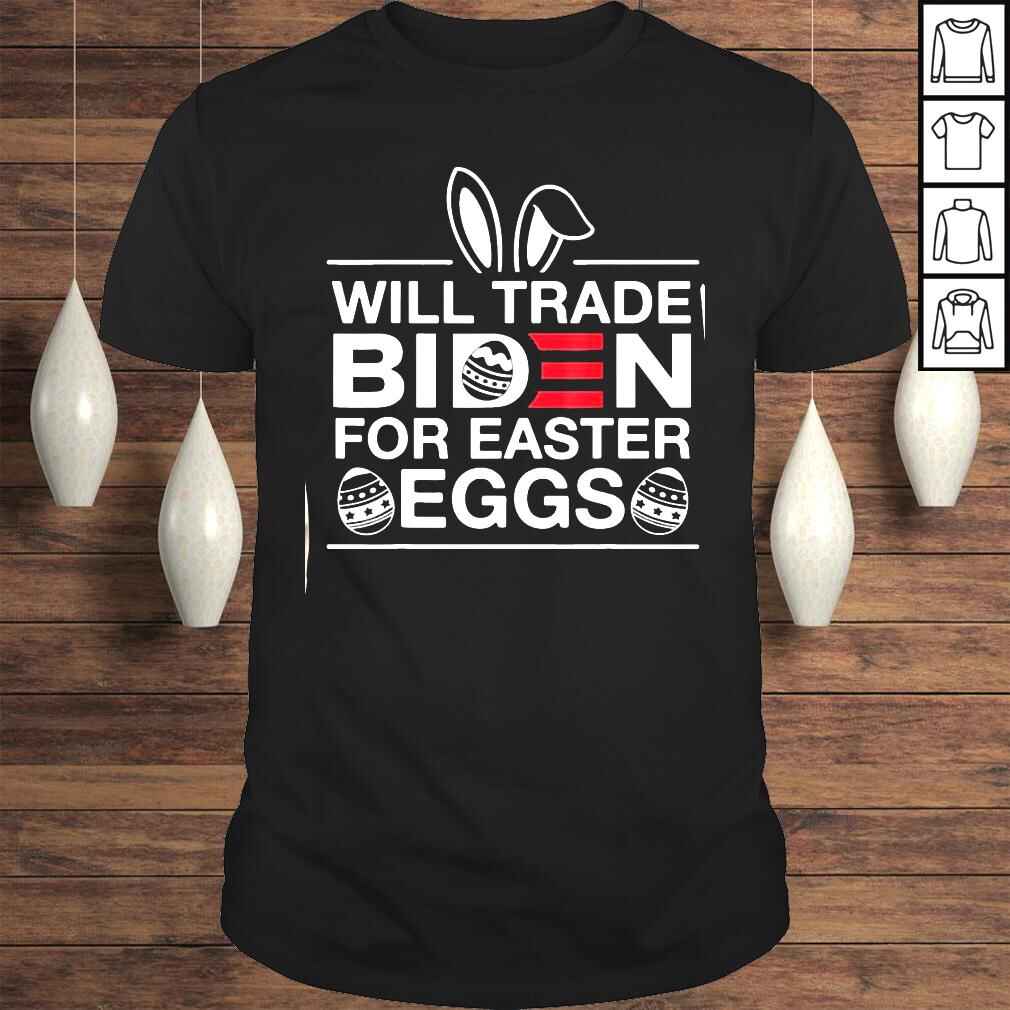 Will Trade Biden For Easter Eggs Anti Joe Biden Tee Shirt