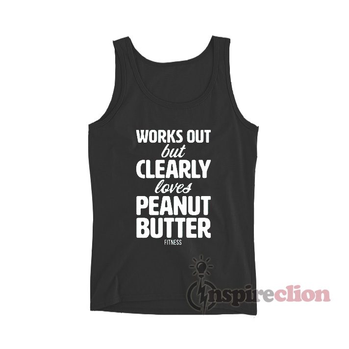 Works Out But Clearly Loves Peanut Butter Fitness Tank Top