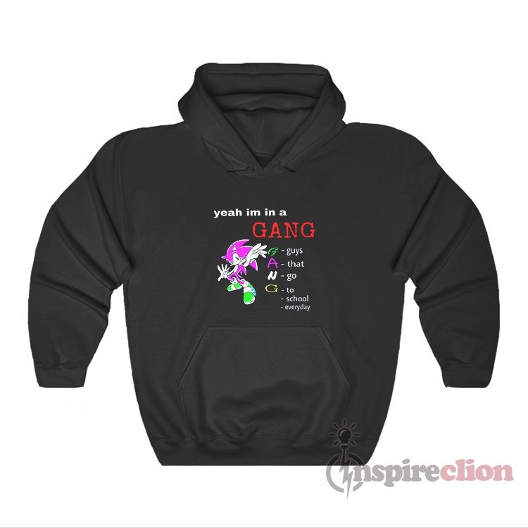Yeah Im In A Gang Guys That Go To School Everyday Hoodie