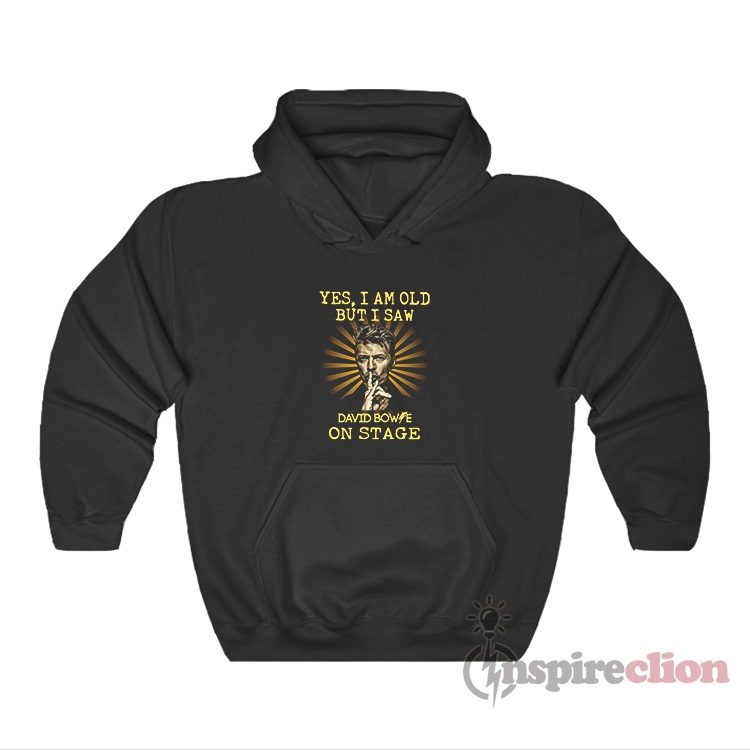 Yes I Am Old But I Saw David Bowie On Stage Hoodie