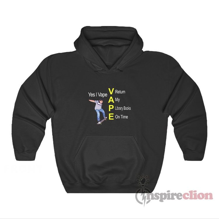 Yes I Vape Return My Library Books On Time Hoodie
