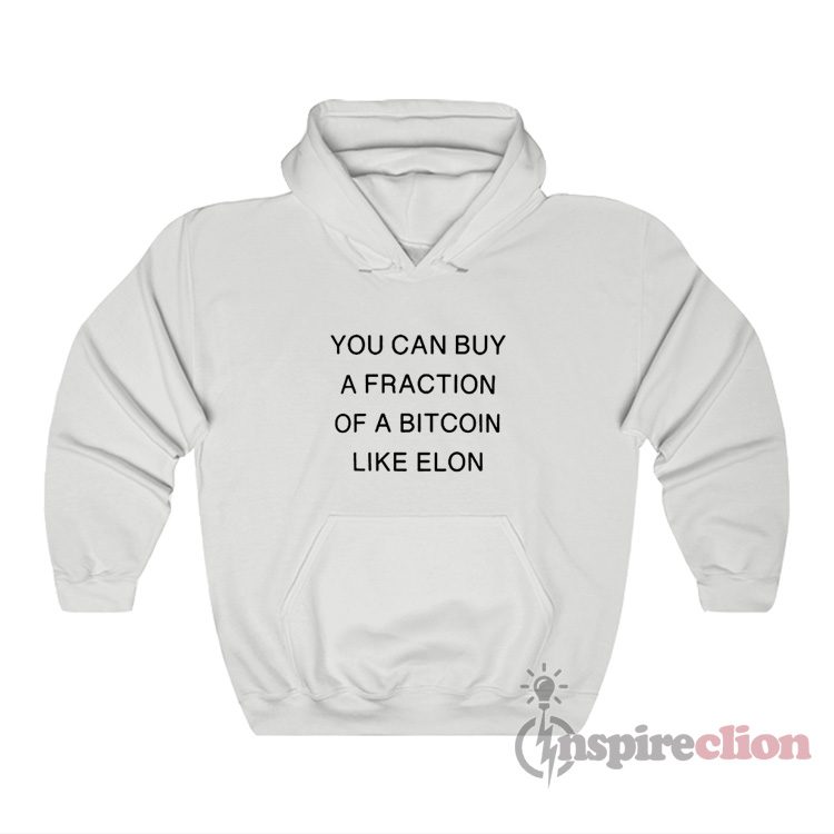 You Can Buy A Fraction Of A Bitcoin Like Elon Hoodie