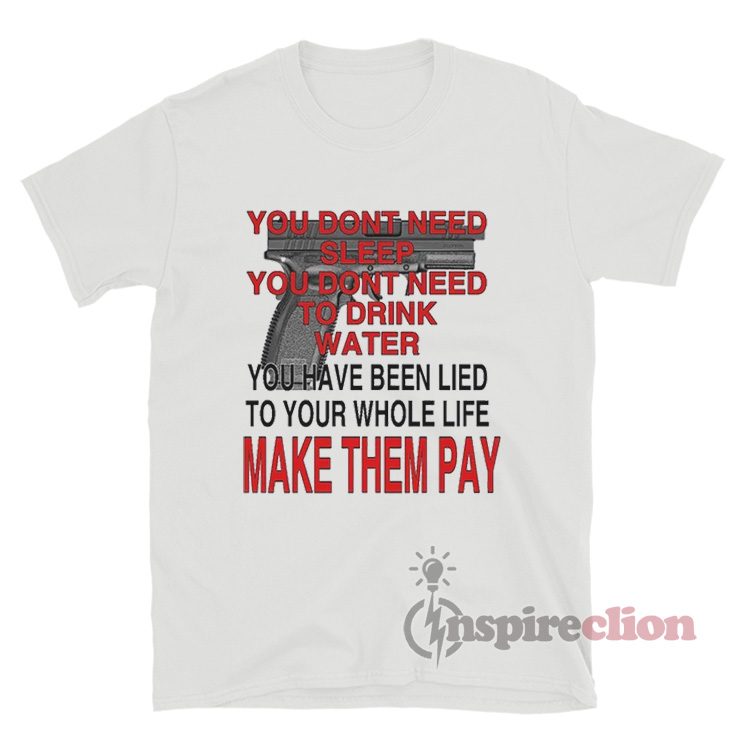 You Don't Need Sleep You Don't Need To Drink Conspiracy T-Shirt