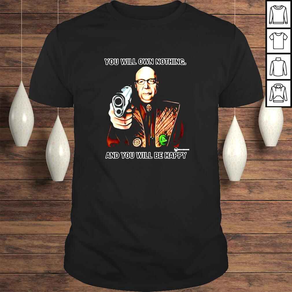 You Will Own Nothing And You Will Be Happy Shirt