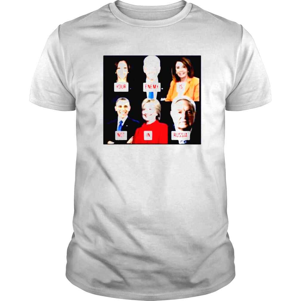 Your enemy is not in Russia libtard tyrants Joe Biden President George Soros Kamala Harris Authoritarians Clintons shirt