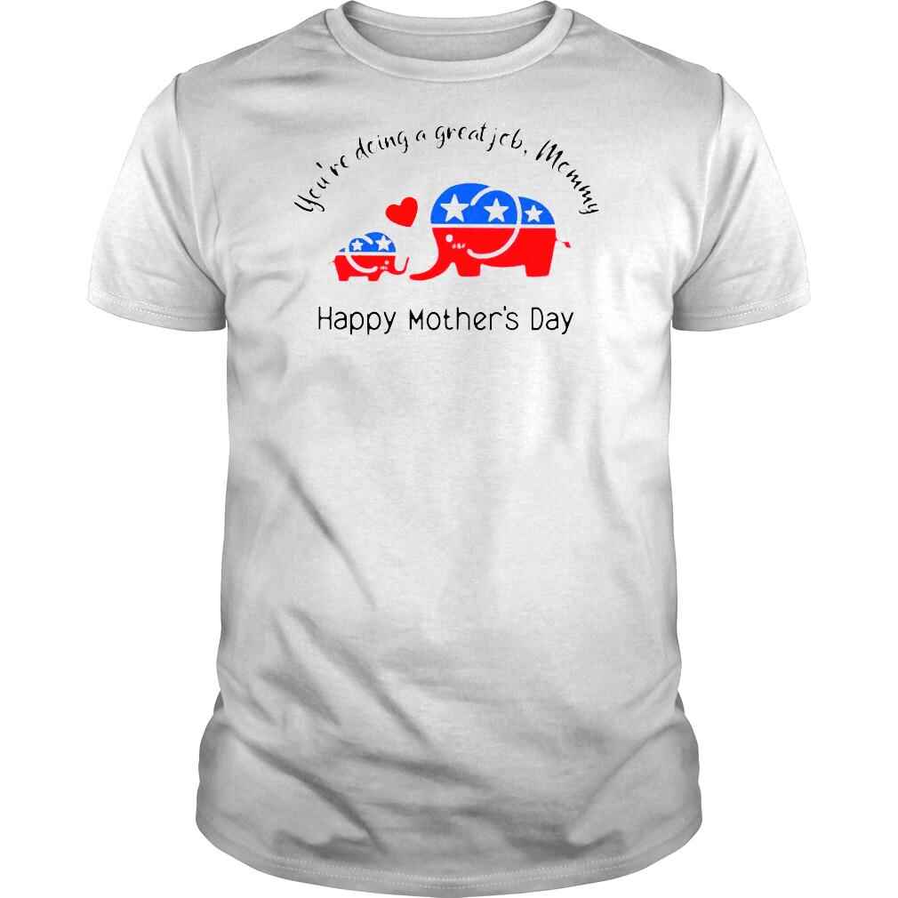 Youre doing a great job Mommy happy mothers day shirt