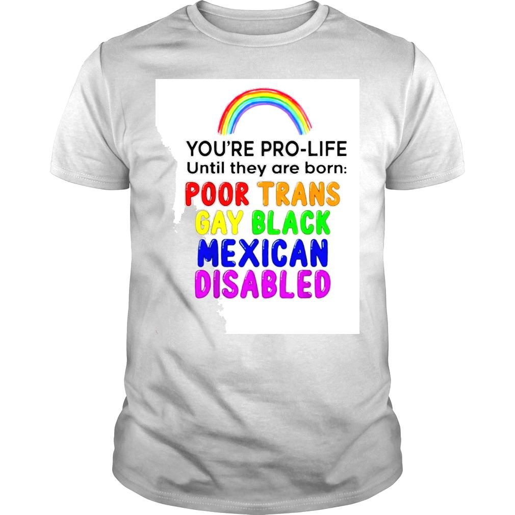 Youre prolife until they are born poor trans gay black 2022 shirt
