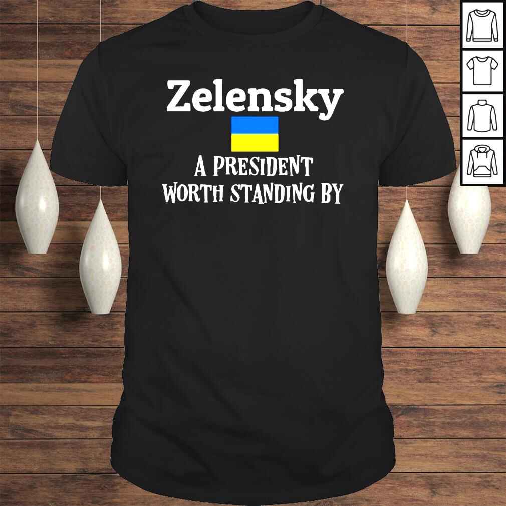 Zelensky A President Worth Standing By Ukrainian Support Shirt