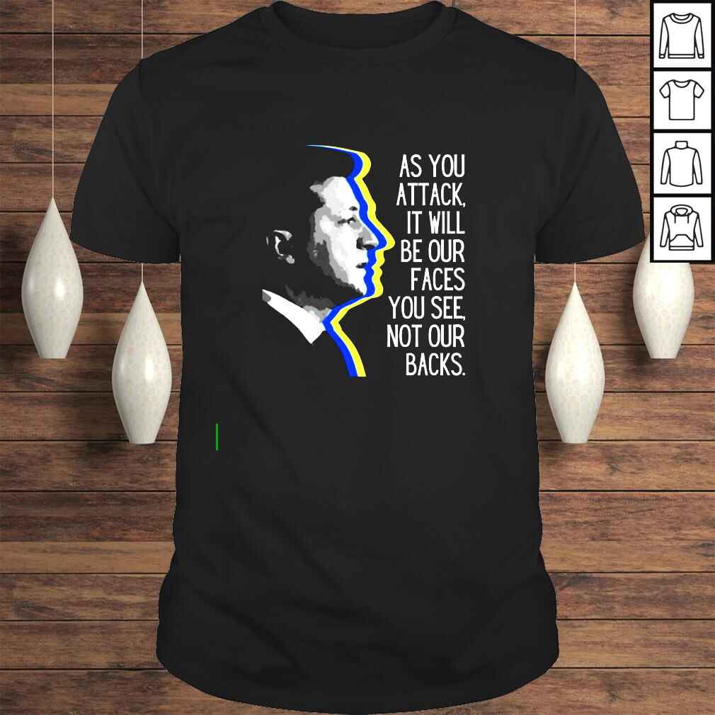 Zelensky as you attack it will be our faces you see not our backs shirt