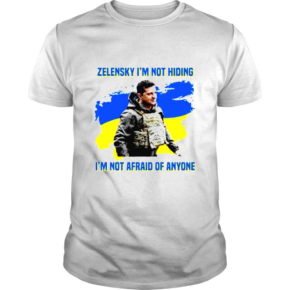 Zelensky Im not hiding Im not afraid of anyone Ukraine shirt