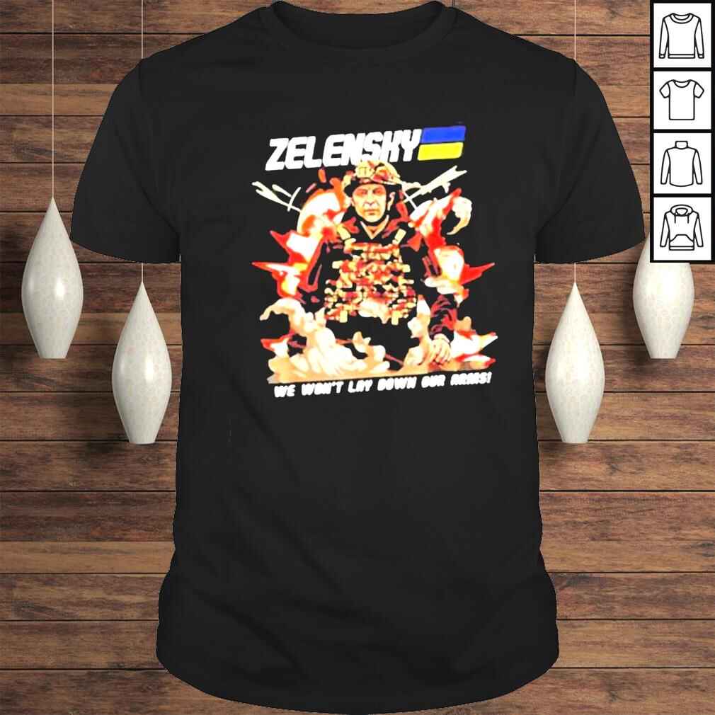 Zelensky We Wont Lay Down Our Arms I Stand With Ukraine Shirt