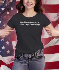 A Good Lawyer Knows The Law A Great Lawyer Knows The Judge T-Shirts