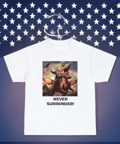 Trump Never Surrender!! Trump T-Rex Tees