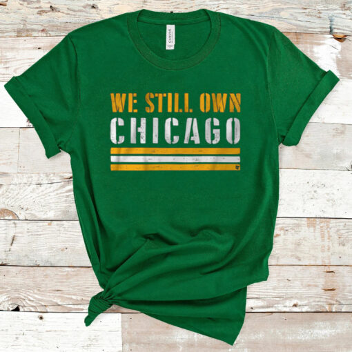 WE STILL OWN CHICAGO Shirt
