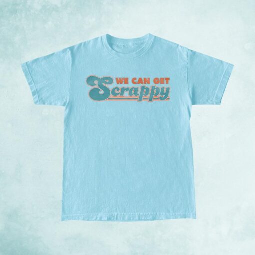 We Can Get Scrappy Shirt