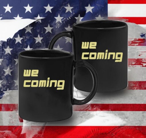 We coming Coffee Mug Cups