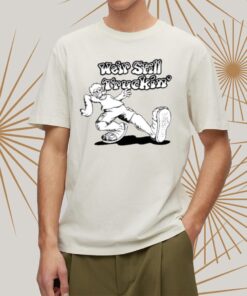 Weir Still Truckin T-shirts