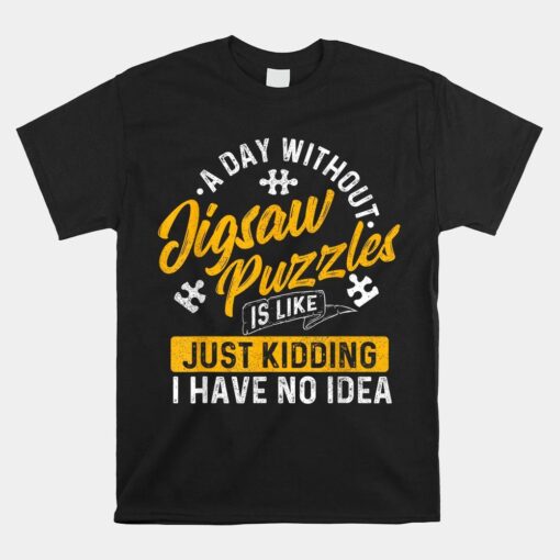 A Day Without Jigsaw Puzzles Puzzles Game Shirt