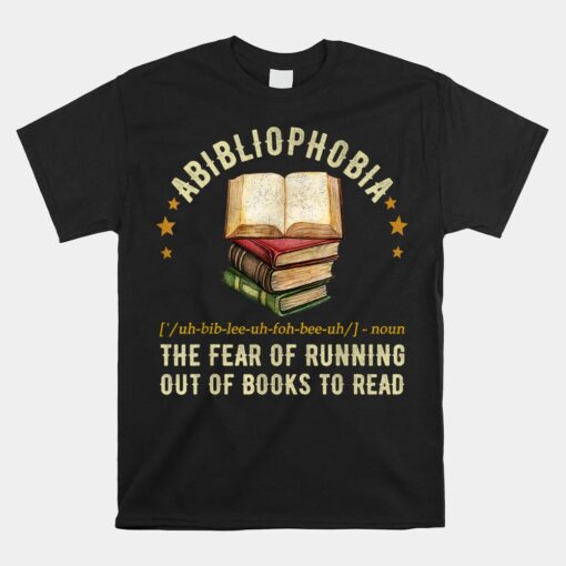 Abibliophobia Definition The Fear Of Running Out Of Books Shirt