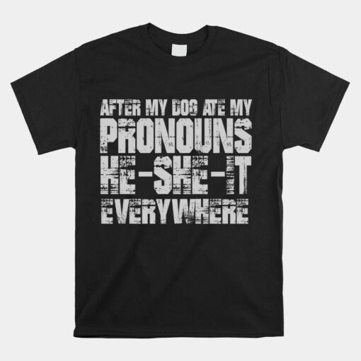 After My Dog Ate My Pronouns He She It Everywhere Shirt