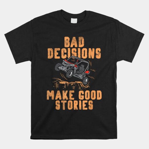 Bad Decisions Good Stories Four Wheeler Quad Off-roading Shirt