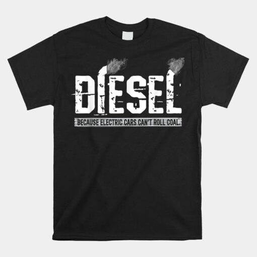 Because Electric Cars Can't Roll Coal Truck Shirt